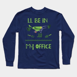 Regalo a tema di giardinaggio per un giardiniere Maglietta, I'll be in my office Long Sleeve T-Shirt